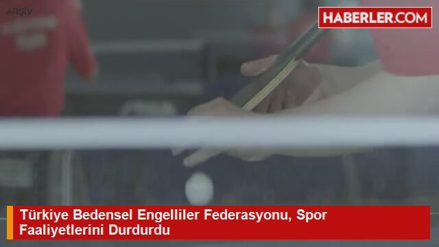 Türkiye Bedensel Engelliler Federasyonu Spor Faaliyetlerini Durdurdu