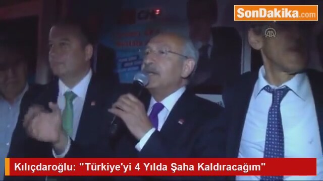 Kılıçdaroğlu quot Türkiye'yi 4 Yılda Şaha Kaldıracağım quot